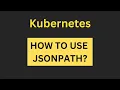Kubernetes - How to use JSONPATH with kubectl