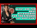 What Are The Best Accessories For The Stevens 320 Shotgun - The Marksman s Journal
