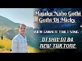 Lagu Majaku Naho Gothi Dj Micky New timli song 25K