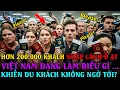 Lagu Hơn 200.000 khách nhập cảnh Ồ ẠT, Việt Nam đang làm điều gì khiến du khách KHÔNG NGỜ TỚI?