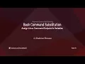 10 Bash Command Substitution - Assign Linux Command Outputs to Variables