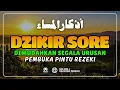 Lagu Dzikir Sore Sesuai Sunnah Rasulullah ﷺ | Penentram Hati \u0026 Perlindungan Malam