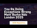 You re doing exceptions wrong matt burke ndc london 2025