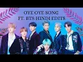 Oye Oye 🔥🔥 Song Ft. BTS Hindi Edits 💜😍🔥#BTSmix #BTS 💜💜