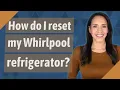 How do I reset my Whirlpool refrigerator