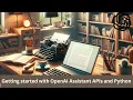 Getting started with OpenAI Assistant APIs and Python