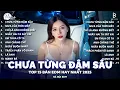 Lagu CHƯA TỪNG ĐẬM SÂU REMIX ♫ BXH Nhạc Trẻ EDM Triệu View Gây Bão—Top 15 Bản EDM Hay Nhất #nhacremix