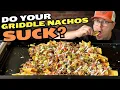 STOP Making BAD Griddle Nachos Make Nachos on the Griddle THIS WAY Instead