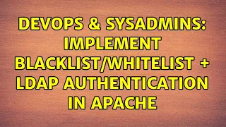 DevOps SysAdmins Implement LDAP authentication in Apache 2 Solutions