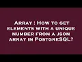 Array How to get elements with a unique number from a json array in PostgreSQL