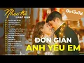 Download Lagu Nhạc Trẻ Tình Yêu Hay Nhất | Đơn Giản Anh Yêu Em, Yêu Không Cần Hứa  - LK Nhạc Trẻ Lãng Mạn