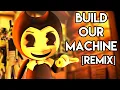BENDY AND THE INK MACHINE SONG Build Our Machine Remix