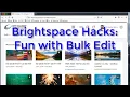 Brightspace Hacks Bulk Edit - Brightspace CCC