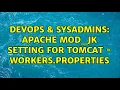 DevOps SysAdmins Apache mod - jk Setting for Tomcat