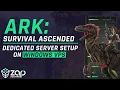 ARK Survival Ascended Dedicated Server Setup on Windows VPS 2025