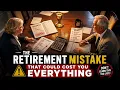 THE RETIREMENT MISTAKE THAT COULD COST YOU EVERYTHING