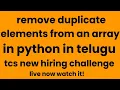 remove duplicate elements in a list in python telugu tcs new hiring challenge we are live