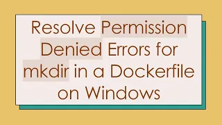 Resolve Permission Denied Errors for mkdir in a Dockerfile on Windows