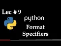 Lec 9 How to Use Format Specifiers in Python