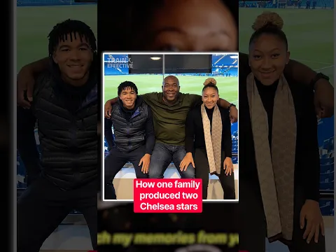 How One Family Produced Two Chelsea Stars
