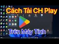 Download Lagu Cách tải CH Play trên máy tính - mới nhất 2025