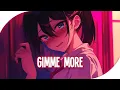 Lagu ♪ Nightcore - Gimme More → Britney Spears (Lyrics)