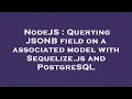 NodeJS Querying JSONB field on a associated model with Sequelize js and PostgreSQL