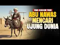 ABU NAWAS MENCARI UJUNG DUNIA - KISAH LUCU PENGANTAR TIDUR