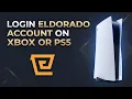 How To Login Eldorado Account On Xbox Or PS5 - Step By Step