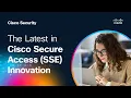 The Latest in Cisco Secure Access SSE Innovation Cisco Live 2025