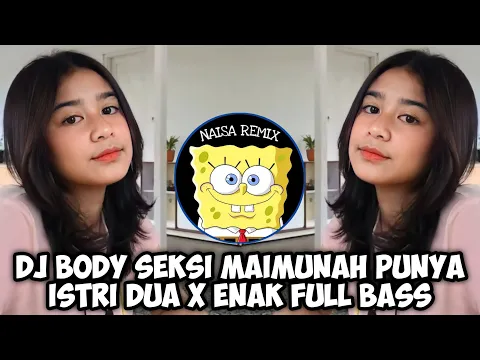 Download MP3 DJ BODY SEKSI MAIMUNAH PUNYA ISTRI DUA X ENAK FULL BASS