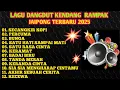 Download Lagu LAGU DANGDUT KENDANG RAMPAK JAIPONG TERBARU 2025,SECANGKIR KOPI,PERCUMA, SATU RASA CINTA,KERAMAT