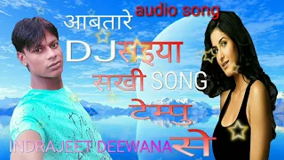 hd avatar saiya sakhi tempu se dj rimex song indrajeet deewana 