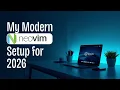 My Neovim Setup for 2026 The Ultimate Deep Dive