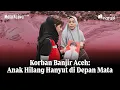 Korban Banjir Aceh: Anak Hilang Hanyut di Depan Mata | Mata Najwa