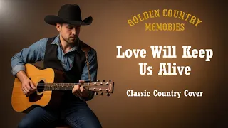 love will keep us alive eagles classic country cover 