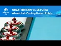 Great Britain vs Estonia | Wheelchair Curling Round Robin | Day 4 | Beijing 2022