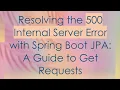 Resolving the 500 Internal Server Error with Spring Boot JPA A Guide to Get Requests