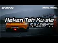 Download Lagu Hakan Tah ku Sia - [ DJ ARIF DU ]2023