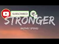 Britney Spears - Stronger (Lyrics)