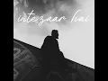 intezaar hai