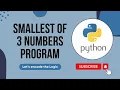 Smallest of 3 numbers program in Python Python Tutorials for Beginners Python Coding