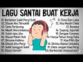 Download Lagu Lagu Enak Didengar Saat Santai Dan Kerja || Bagus Untuk Menaikan Mood Kerja Terbaru 2025