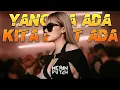 Download Lagu YANG GA ADA KITA BUAT ADA DJ TERBARU 2025 JUNGLE DUTCH 