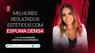 Dra. Aleksandra Jaworucka-Kaczorowska (POL) - Melhores resultados estéticos com espuma densa