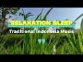 Lagu Relaxing Sleep with Traditional Indonesian Music: Enjoy the Beauty and Serenity of Life