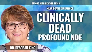 Clinically Dead for over 20 minutes Profound NDE Dr Deborah King