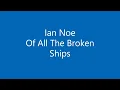Ian Noe  - Of All The Broken Ships