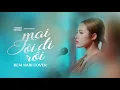 Lagu MAI TÔI ĐI RỒI - NGUYỄN PHI HẢI || KEM KABI COVER