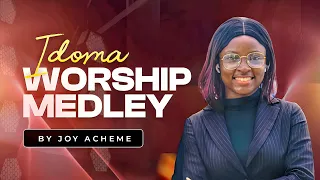 idoma worship medley by joy acheme idoma worship songs joy acheme worship songs